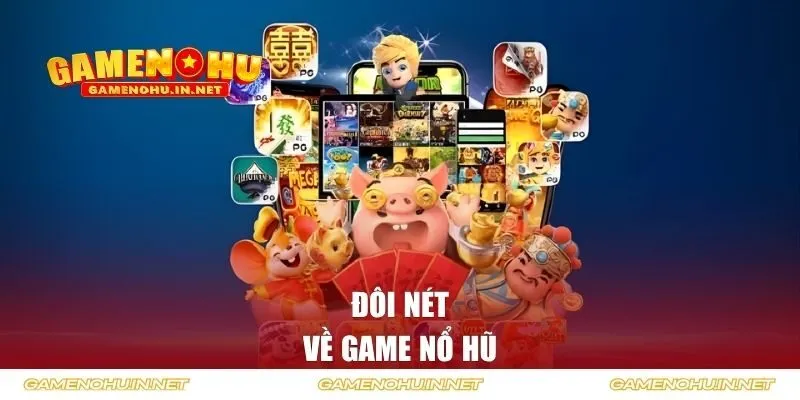 Đôi nét về game nổ hũ