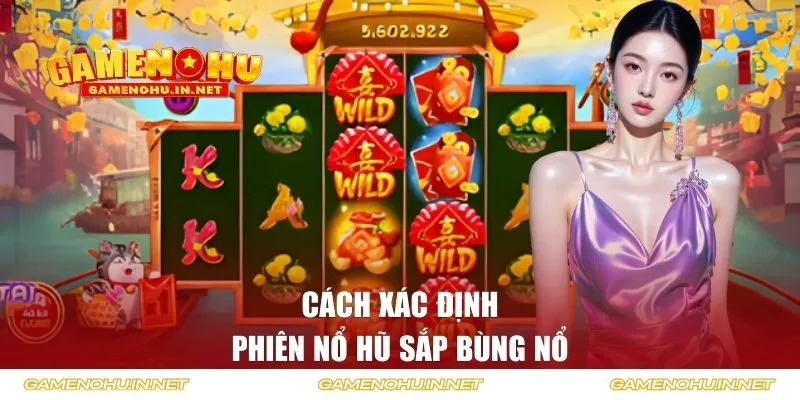 Cách xác định phiên nổ hũ sắp bùng nổ